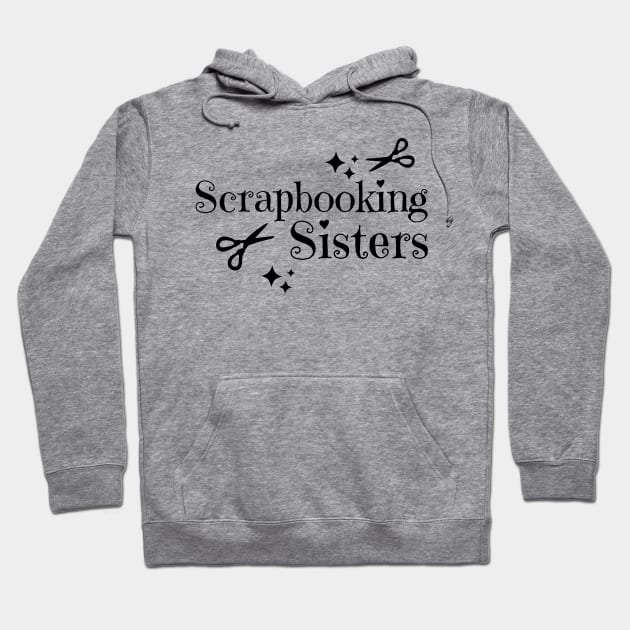 Scrapbooking Sisters Hoodie by Haministic Harmony